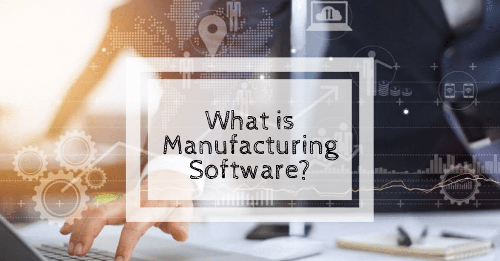 What is Manufacturing Software
