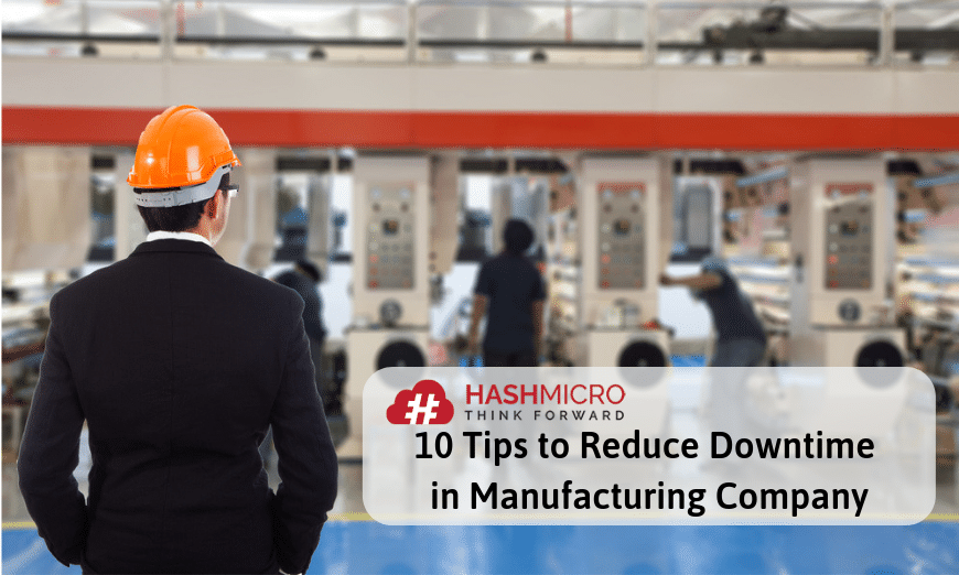 10 Tips To Reduce Downtime In Manufacturing Company Hashmicro