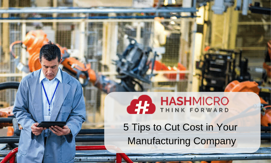 5 Tips to Cut Cost in Your Manufacturing Company HashMicro