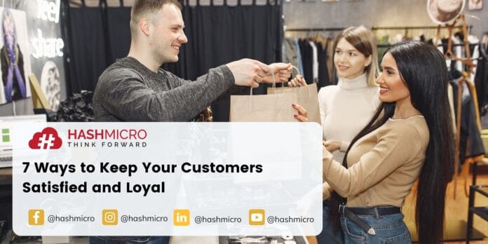 7 Ways to Keep Your Customers Satisfied and Loyal