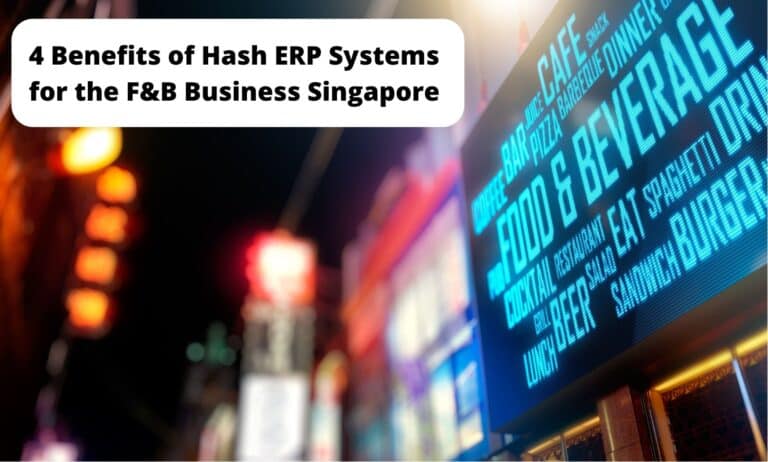 4 Benefits of Hash ERP Systems for the F&B Business Singapore
