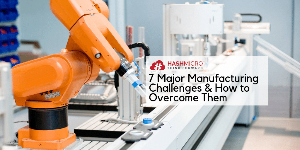 7 Tantangan Utama dalam Industri Manufaktur & Solusi Menghadapinya