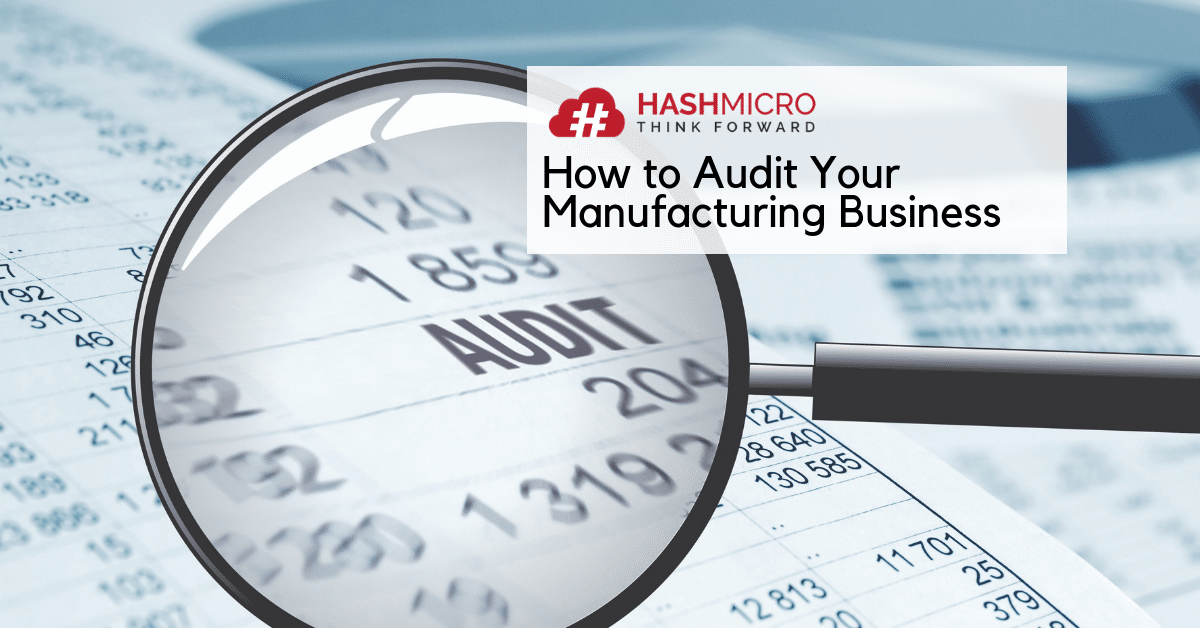 4 Langkah Mudah Melakukan Audit Di Perusahaan Manufaktur Hashmicro