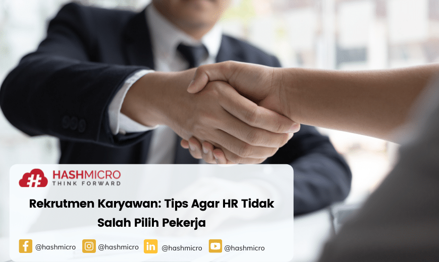 Rekrutmen Karyawan: Tips Agar HR Tidak Salah Pilih Pekerja