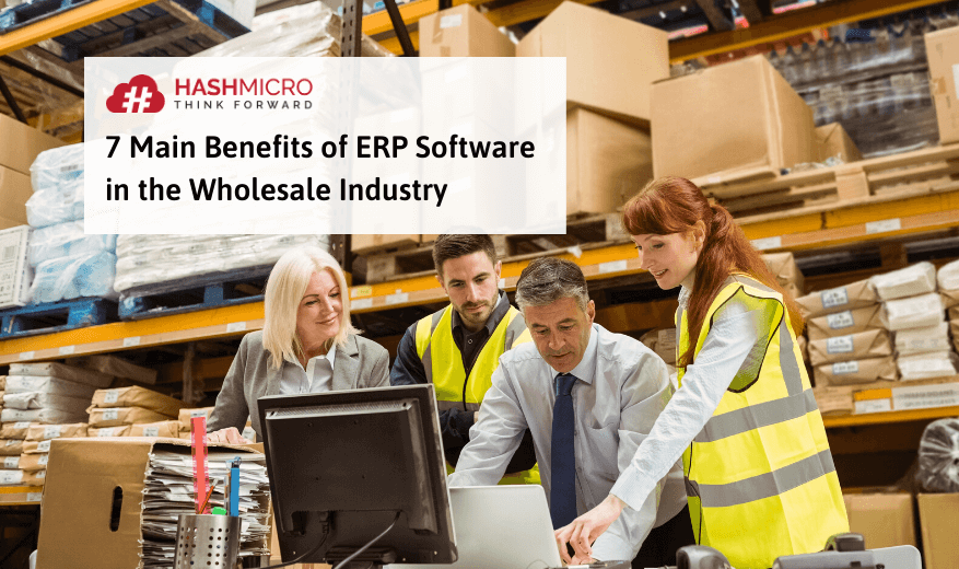 7 Manfaat Utama Software ERP untuk Industri Grosir