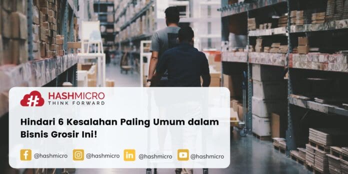 Hindari 6 Kesalahan Paling Umum dalam Bisnis Grosir Ini!