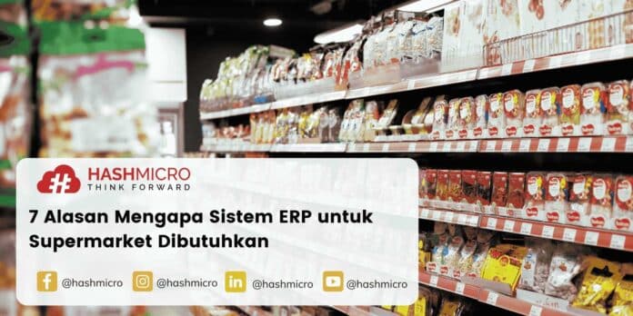 7 alasan mengapa sistem ERP supermarket dibutuhkan