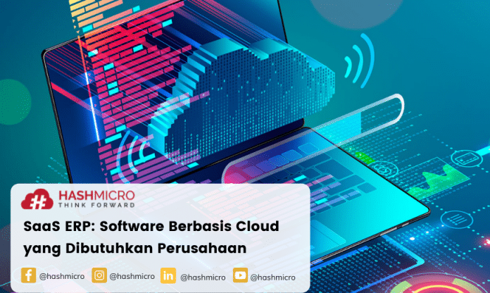 SaaS ERP: Software Berbasis Cloud yang Dibutuhkan Perusahaan