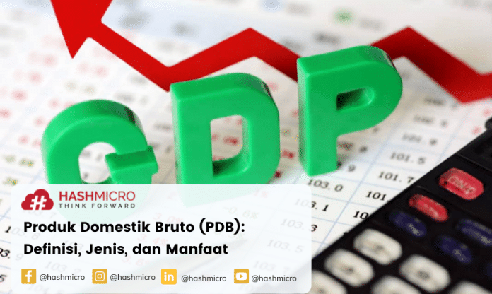 Produk Domestik Bruto (PDB): Ketahui Definisi, Jenis, dan Manfaatnya bagi Negara