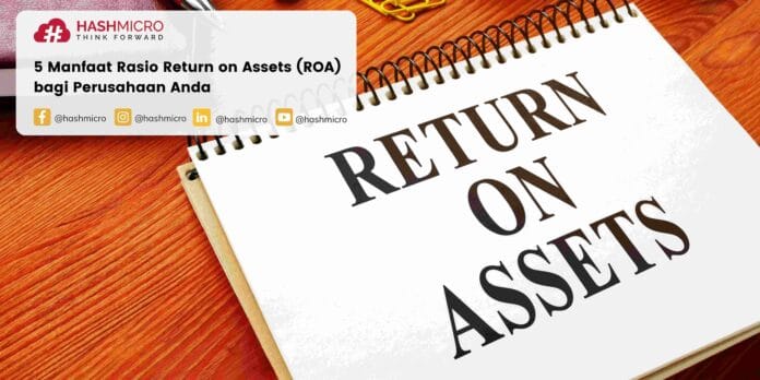 5 Manfaat Rasio Return on Assets (ROA) bagi Perusahaan Anda