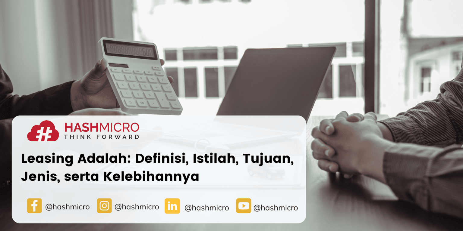Apa itu Leasing? Definisi, Tujuan, Jenis, serta Kelebihannya