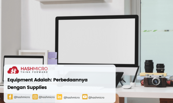 Equipment Adalah: Perbedaannya Dengan Supplies