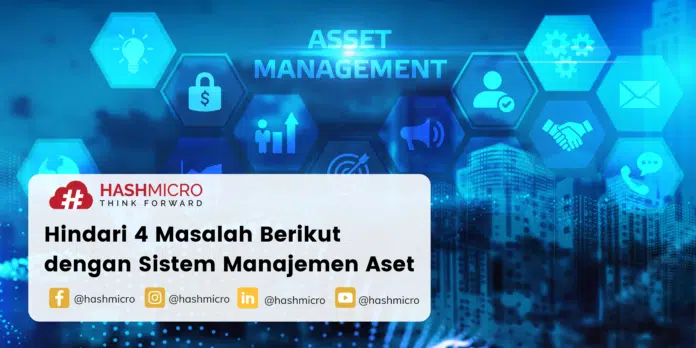 Hindari 4 Masalah Berikut dengan Sistem Manajemen Aset