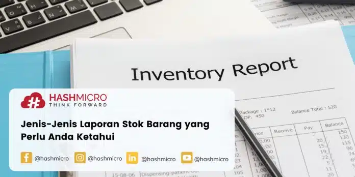 Jenis-Jenis Laporan Stok Barang yang Perlu Anda Ketahui