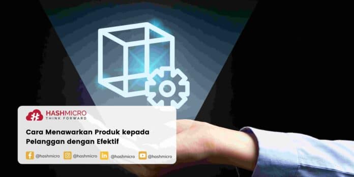 Cara Menawarkan Produk kepada Pelanggan dengan Efektif