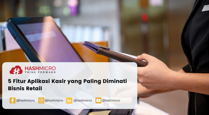 5 Fitur Aplikasi Kasir yang Paling Diminati Bisnis Retail