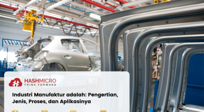 Industri Manufaktur adalah: Pengertian, Jenis, Proses, dan Aplikasinya