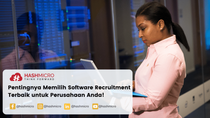 Pentingnya Memilih Software Recruitment Terbaik untuk Perusahaan Anda!