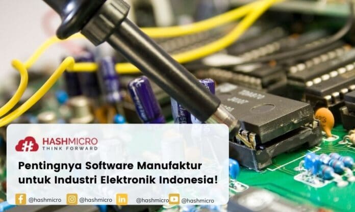 pentingnya software manufaktur untuk industri elektronik indonesia