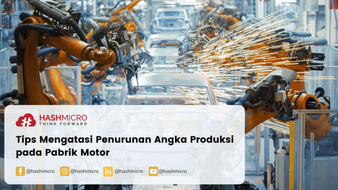Tips mengatasi penurunan angka produksi pada pabrik motor