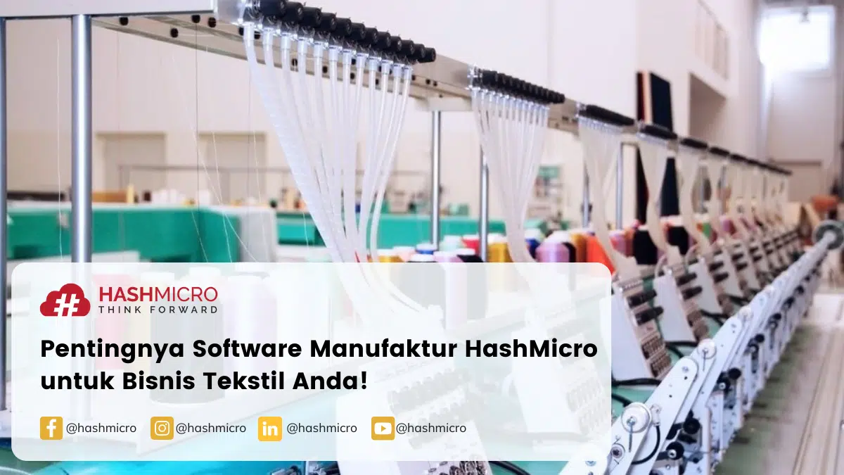 Pentingnya Software Manufaktur HashMicro untuk Bisnis Tekstil Anda!