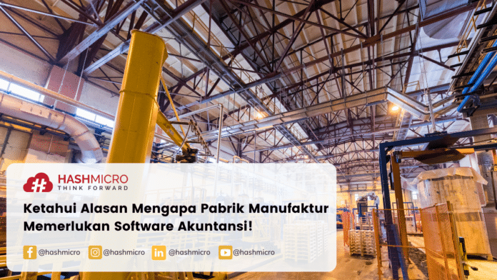 Ketahui alasan mengapa pabrik manufaktur memerlukan software akuntansi