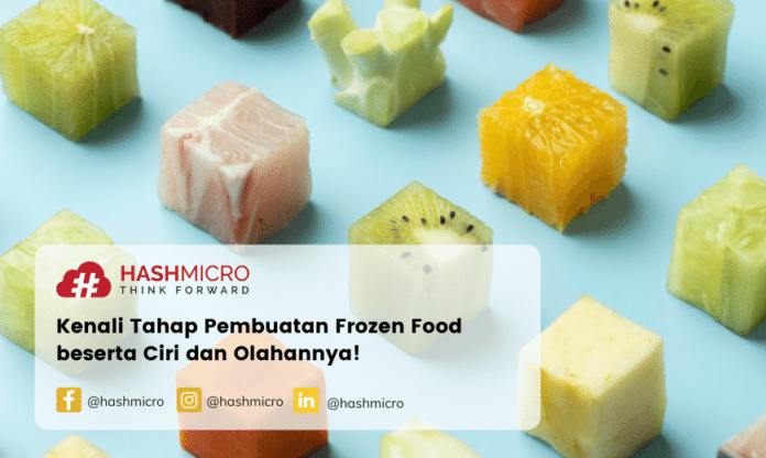 Kenali Tahap Pembuatan Frozen Food beserta Ciri dan Olahannya!