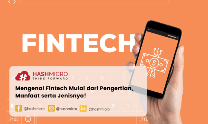 Mengenal Fintech Mulai dari Pengertian, Manfaat serta Jenisnya!