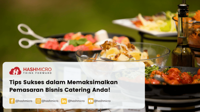 Tips Sukses dalam Memaksimalkan Pemasaran Bisnis Catering Anda!